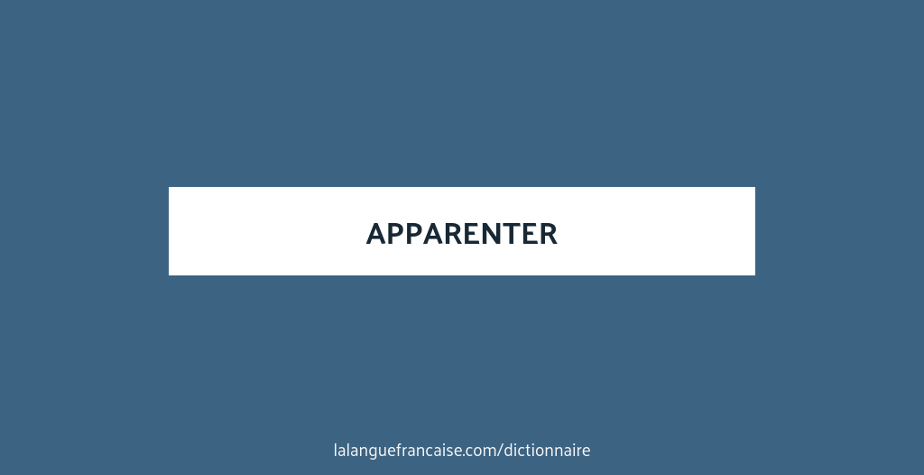 Définition de apparenter | Dictionnaire français