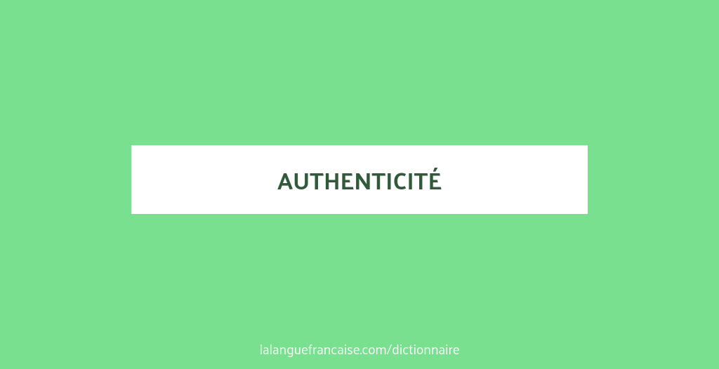 Définition de authenticité | Dictionnaire français