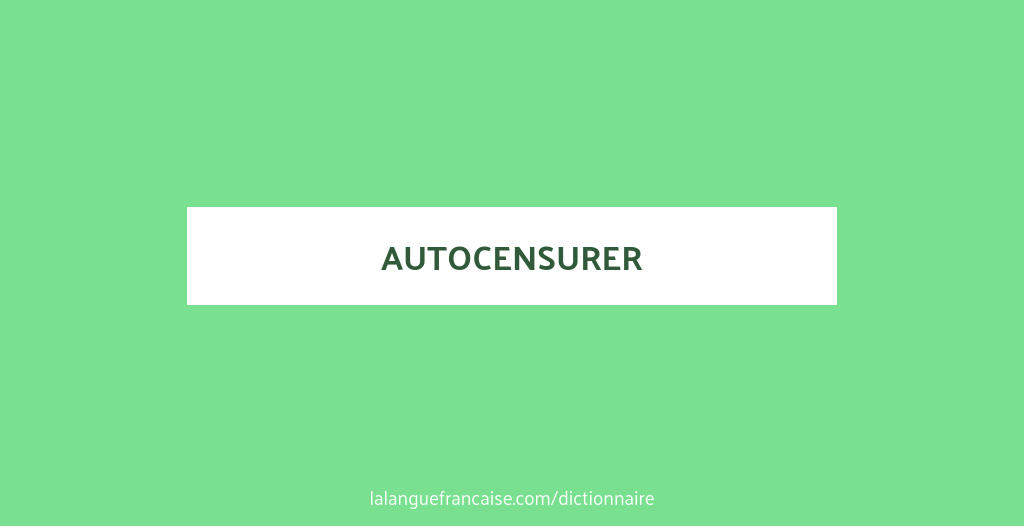 Définition de autocensurer | Dictionnaire français