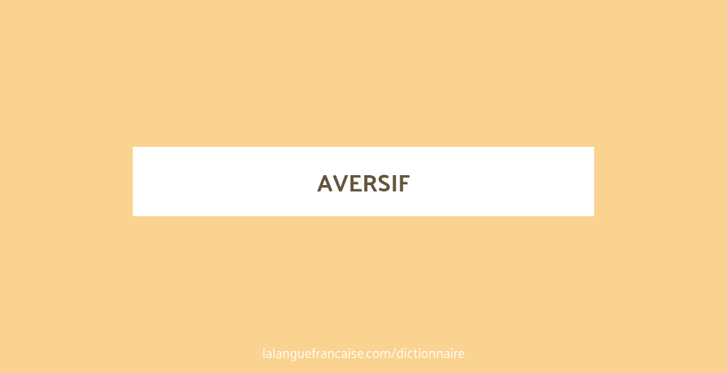 Définition de aversif | Dictionnaire français