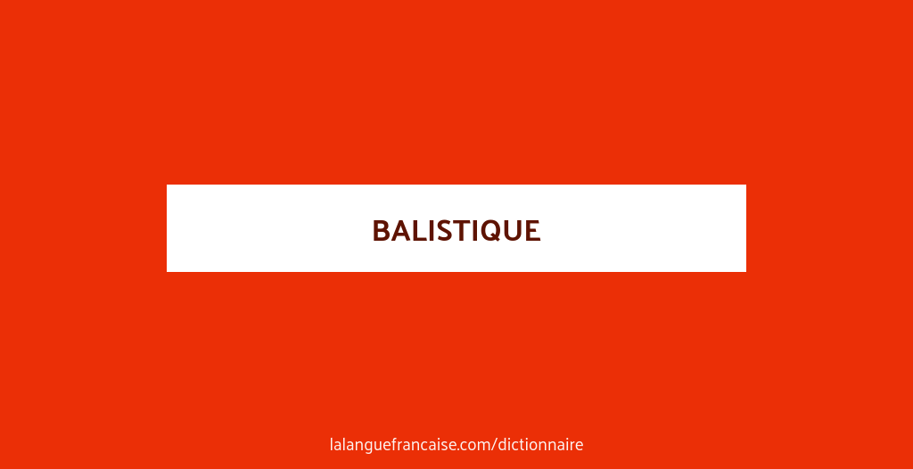 Définition de balistique | Dictionnaire français | La langue française