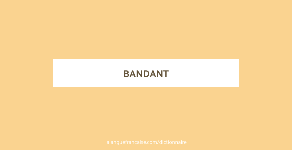 Badant Définition de bandant | Dictionnaire français