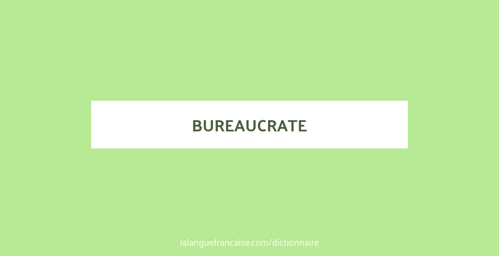 Définition de bureaucrate | Dictionnaire français