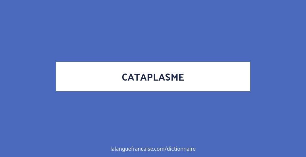 Définition  Cataplasme - Emplâtre