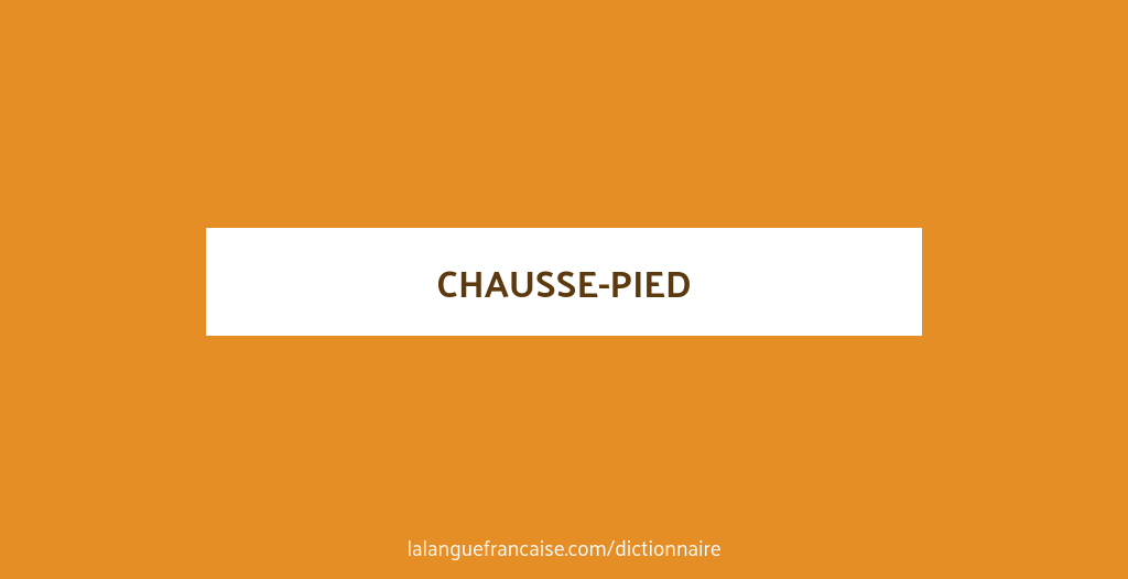 Chausse pied D finition De Chausse pied La Langue Fran aise