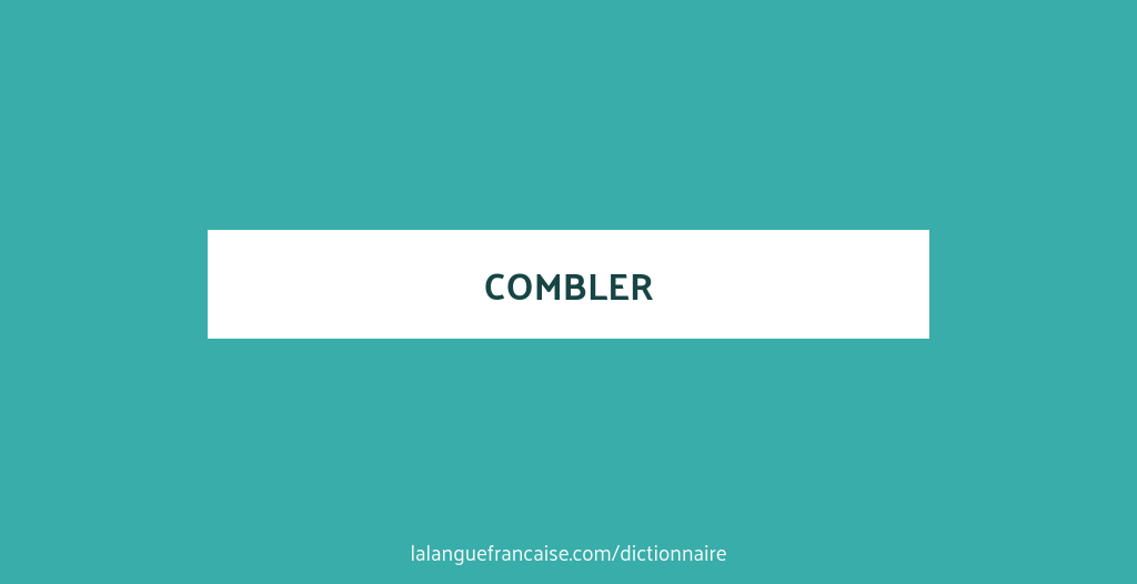 Définition de combler | Dictionnaire français