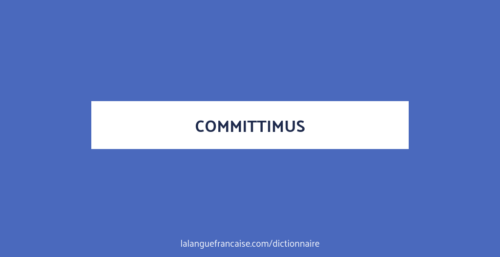 Définition de committimus | Dictionnaire français