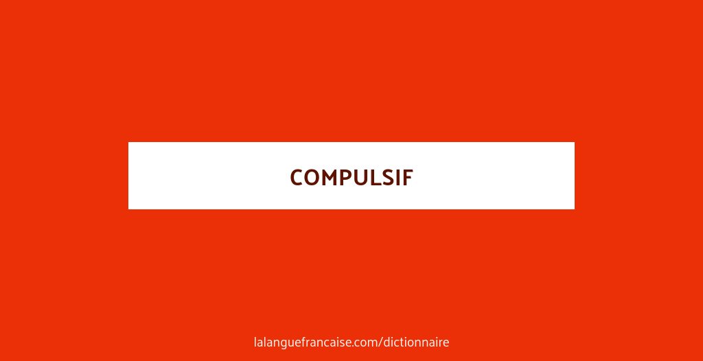 D finition De Compulsif Dictionnaire Fran ais d-finition-de-compulsif-dictionnaire-fran-ais