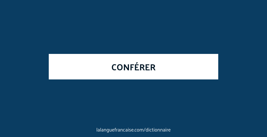 Définition de conférer | Dictionnaire français