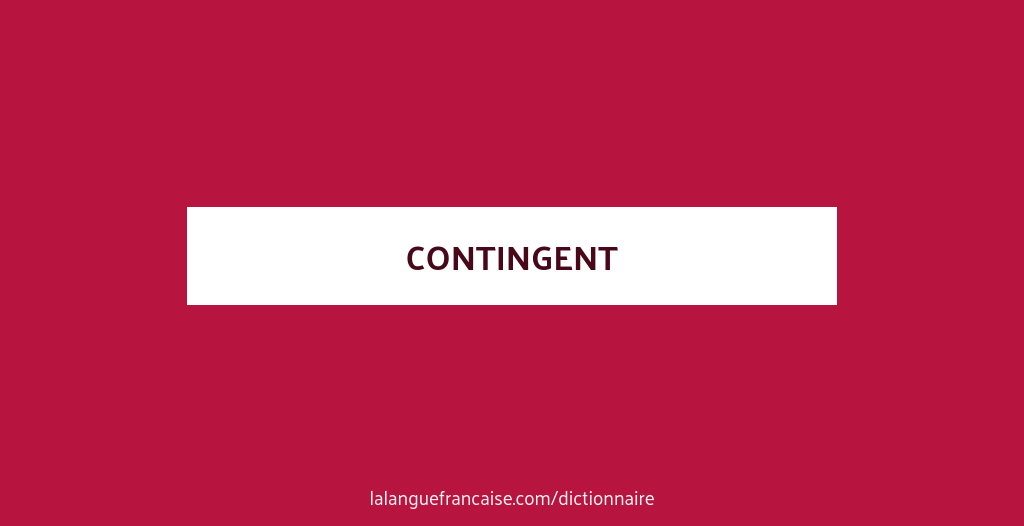 Définition de contingent | Dictionnaire français