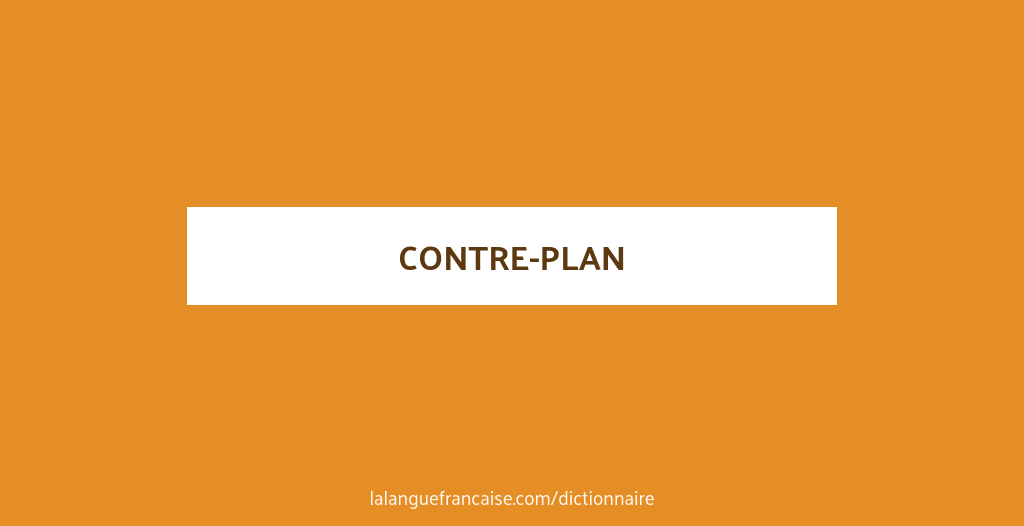Définition de contre-plan | Dictionnaire français