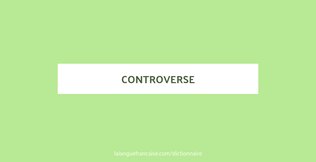 Définition de controverse | Dictionnaire français
