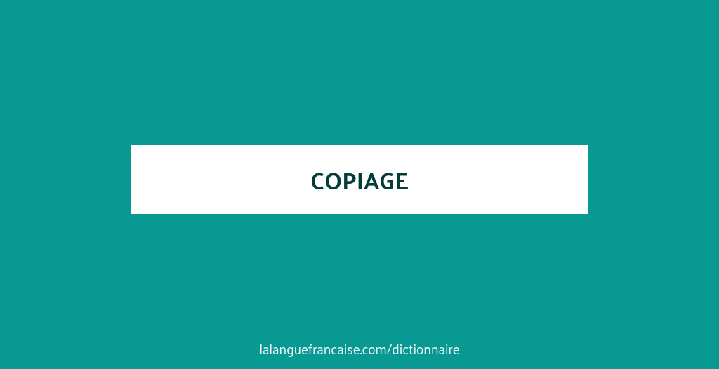 Définition de copiage | Dictionnaire français