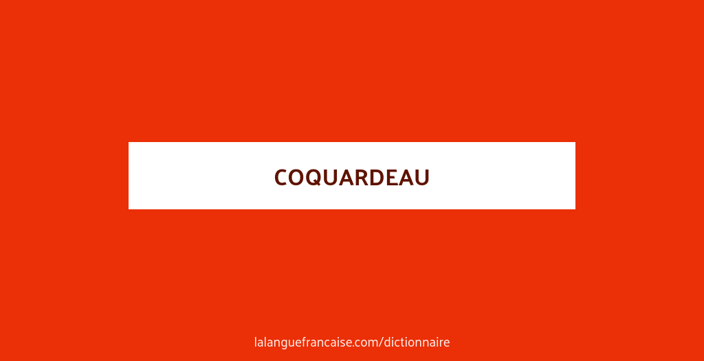 Définition de coquardeau | Dictionnaire français