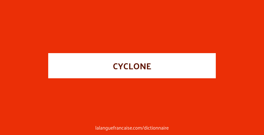 Définition de cyclone | Dictionnaire français