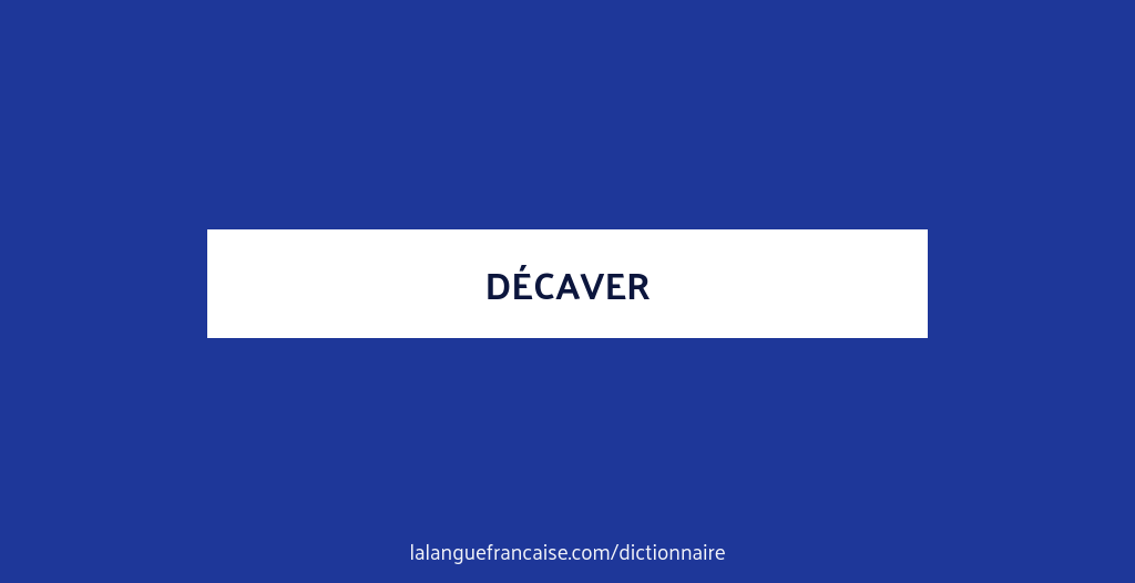Définition de décaver | Dictionnaire français