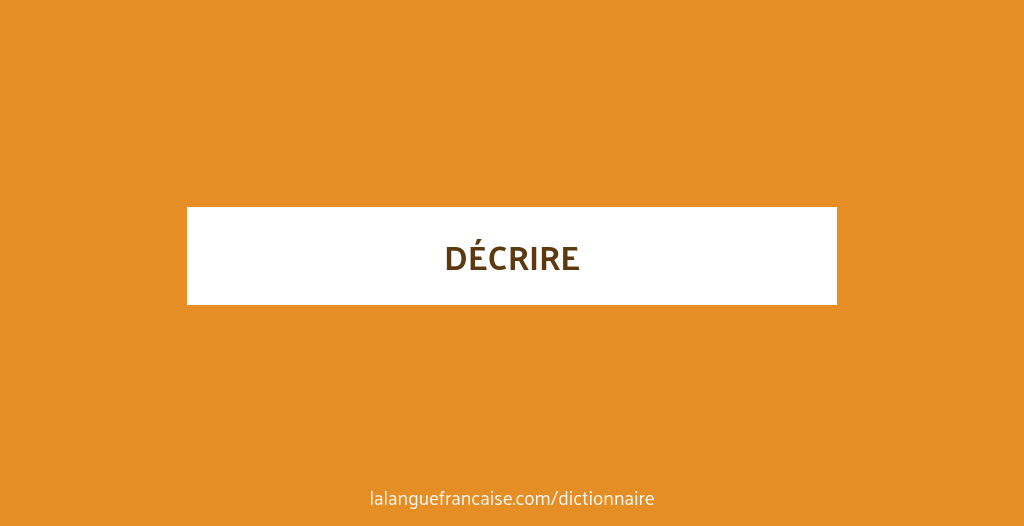 Définition de décrire | Dictionnaire français