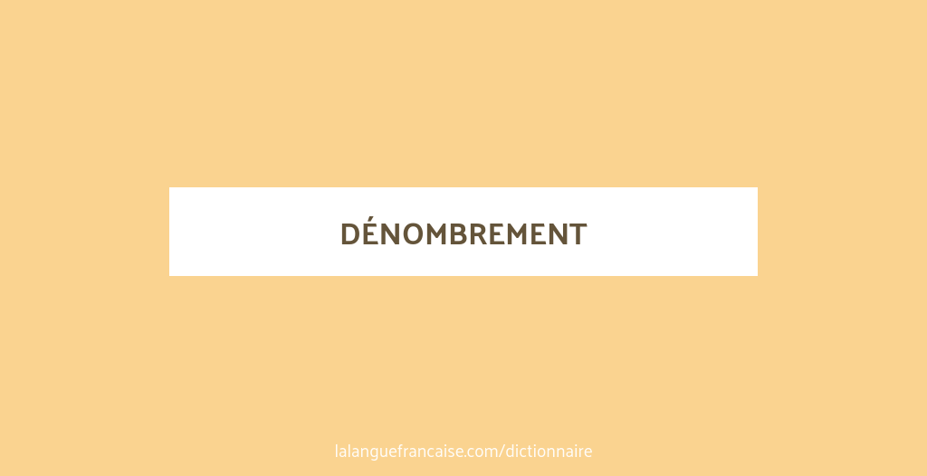 Denumeration Définition de dénombrement | Dictionnaire français