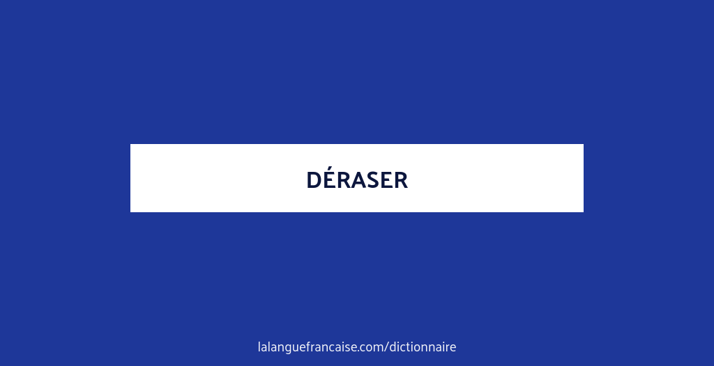 Définition de déraser | Dictionnaire français
