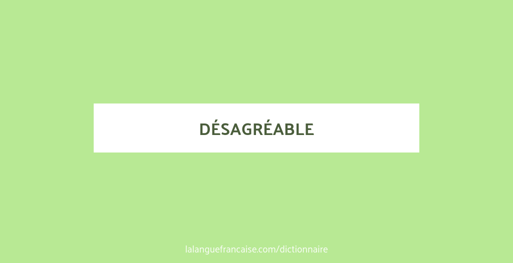 Définition de désagréable | Dictionnaire français