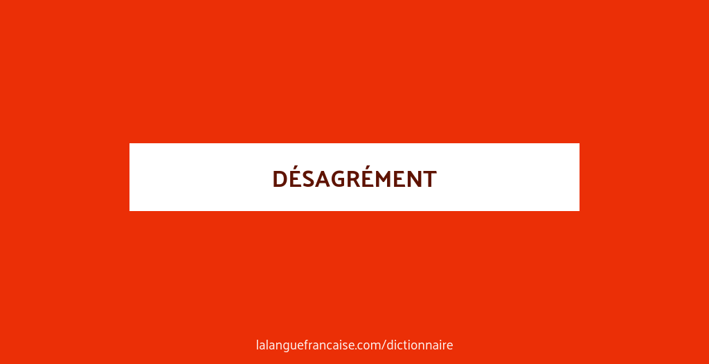 Définition de désagrément | Dictionnaire français