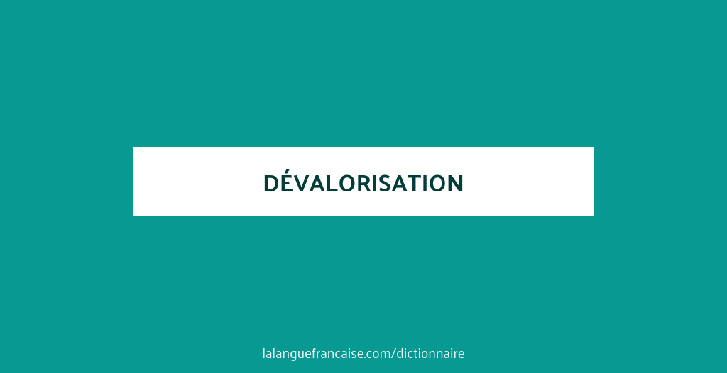 Définition de dévalorisation | Dictionnaire français