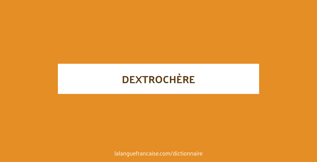 Définition de dextrochère | Dictionnaire français