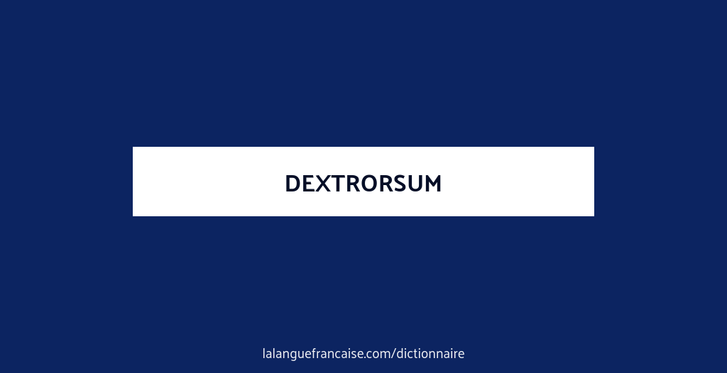 Définition de dextrorsum | Dictionnaire français