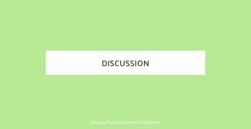 Définition de discussion Dictionnaire français