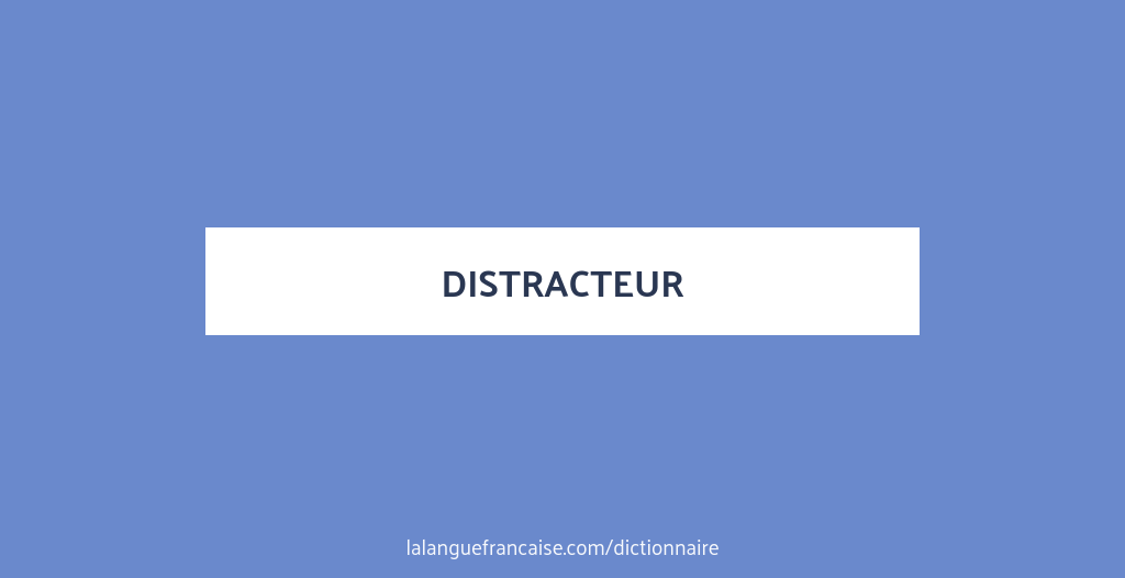 Detracter Définition de distracteur | Dictionnaire français