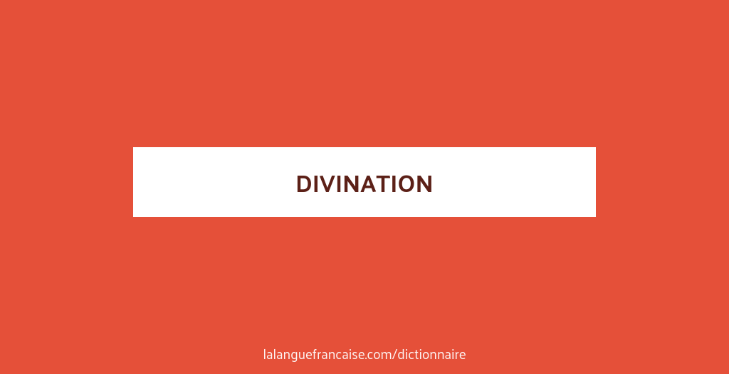Définition de divination | Dictionnaire français