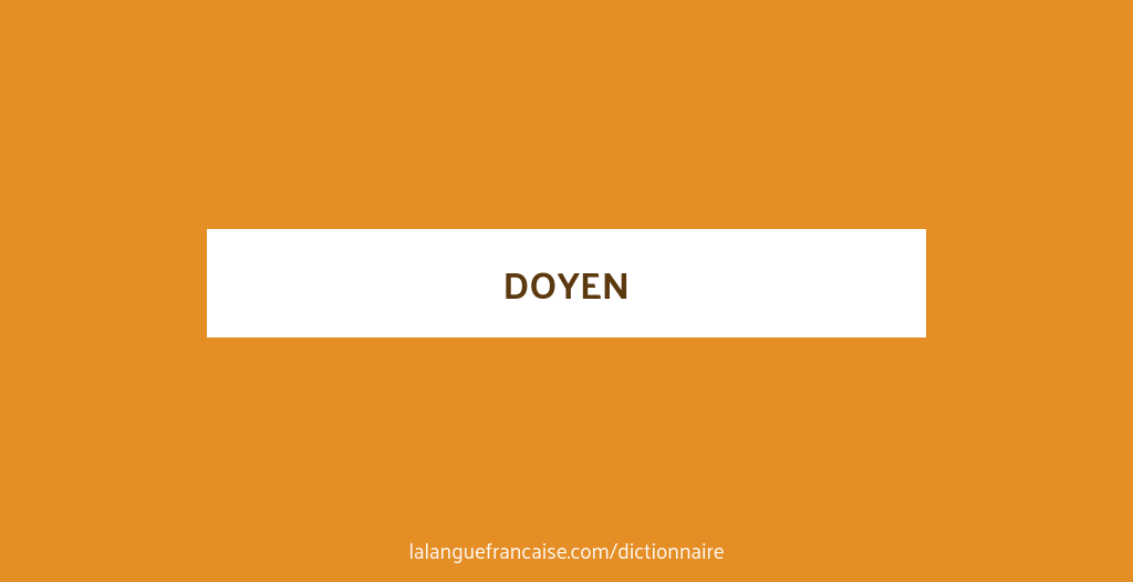 Doyen définition de doyen, doyenne La langue française