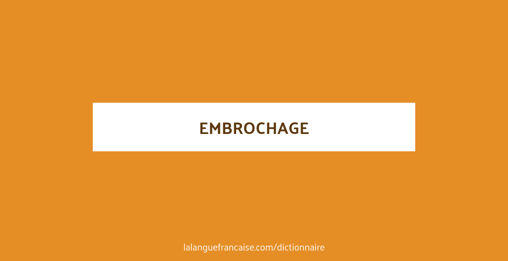Définition de embrochage | Dictionnaire français
