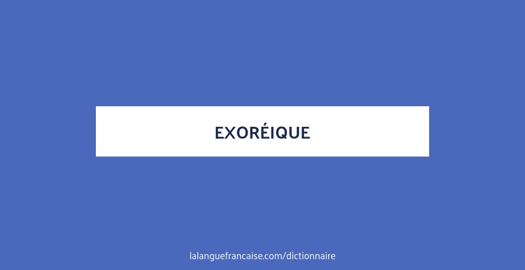 Définition de exoréique | Dictionnaire français