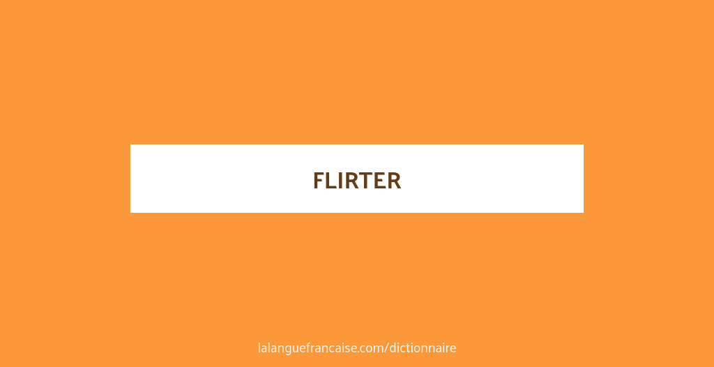 FLIRTER - Définition et synonymes de flirter dans le dictionnaire français