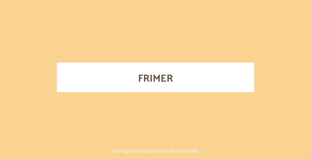 Définition de frimer Dictionnaire français