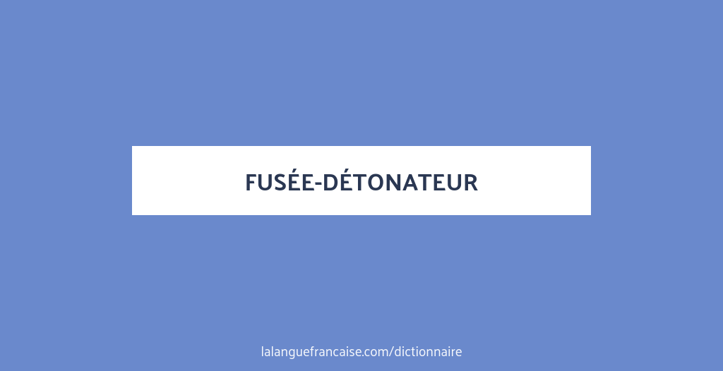 D finition De Fus e d tonateur Dictionnaire Fran ais