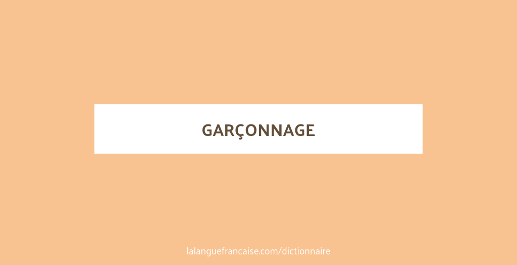 Définition de garçonnage Dictionnaire français