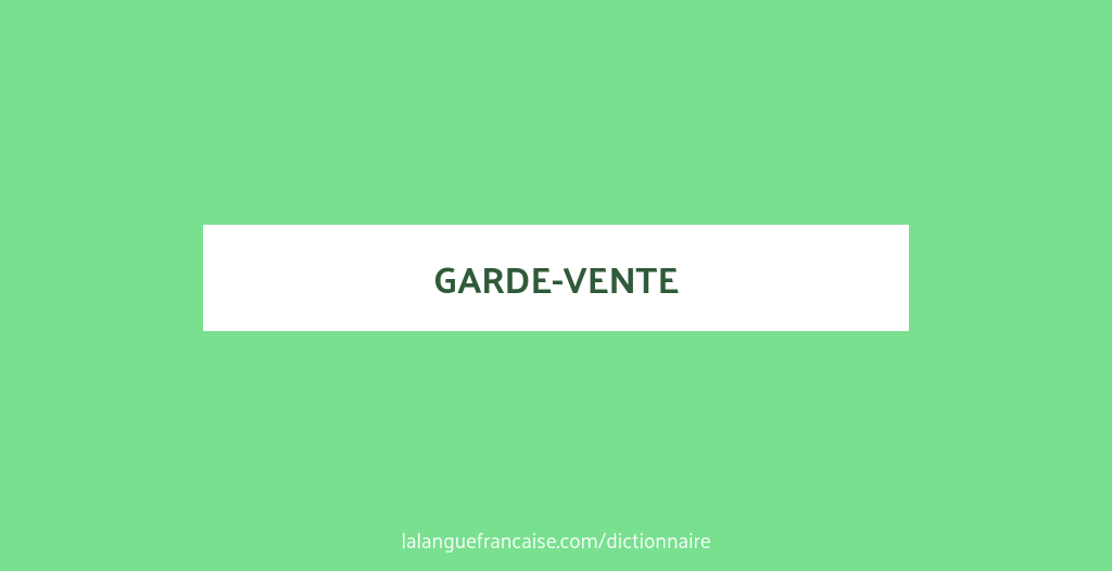 Définition de garde-vente | Dictionnaire français