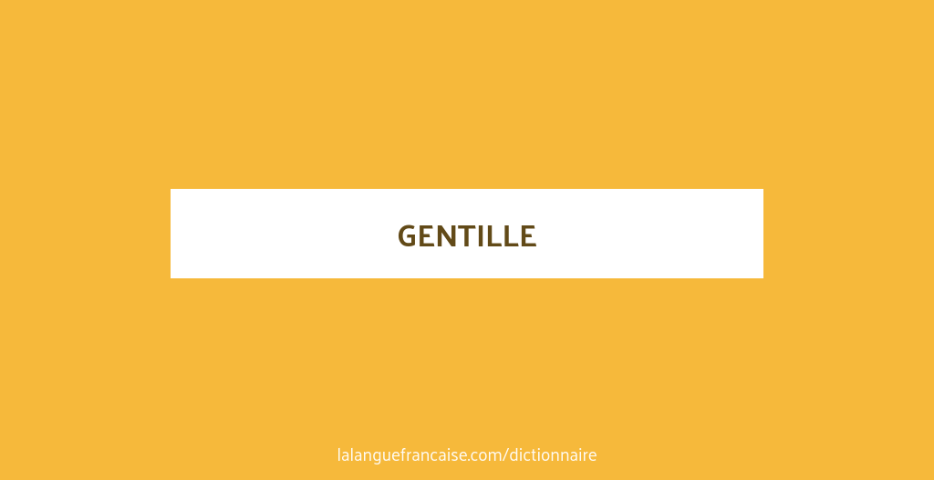 Gentille Definition De Gentille La Langue Francaise