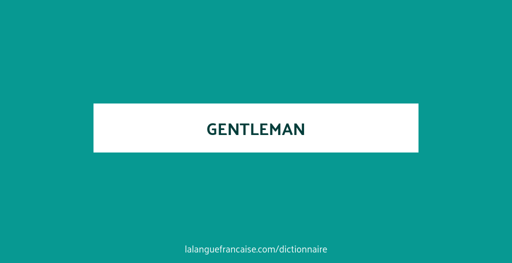 Définition de gentleman | Dictionnaire français