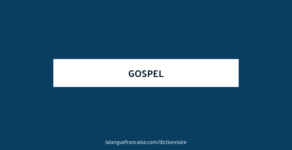Définition de gospel Dictionnaire français