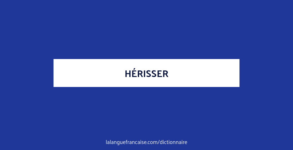 Définition de hérisser | Dictionnaire français