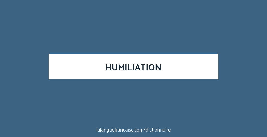 D finition De Humiliation Dictionnaire Fran ais
