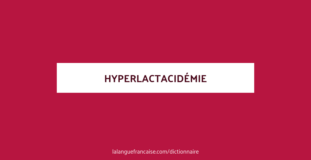 Définition de hyperlactacidémie | Dictionnaire français
