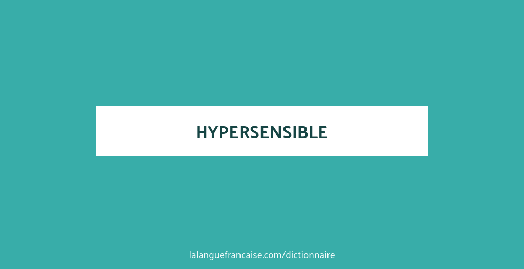 Definition De Hypersensible Dictionnaire Francais La Langue Francaise
