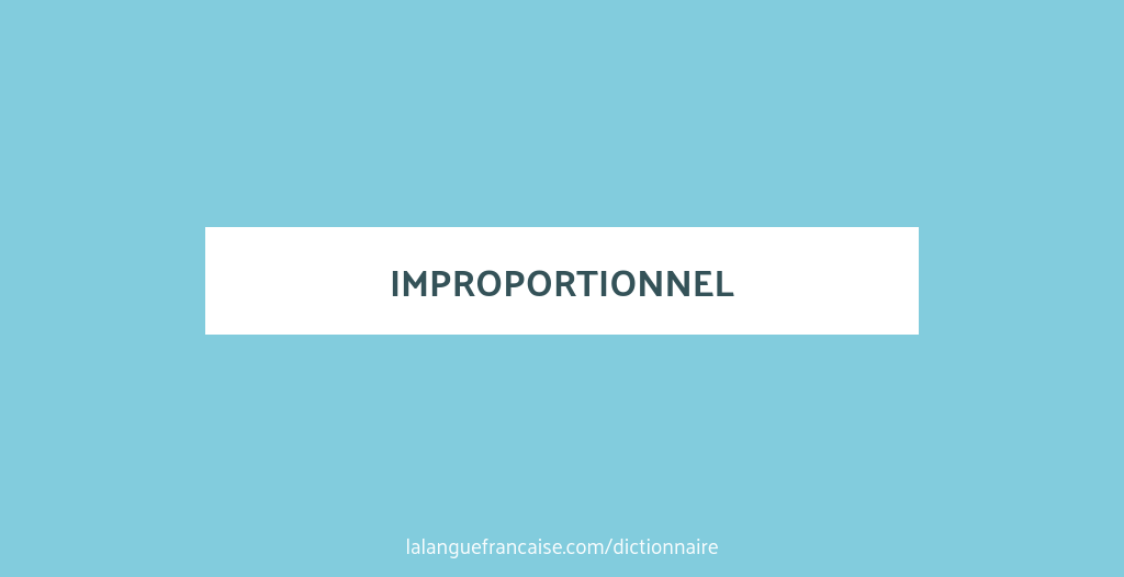 Définition de improportionnel | Dictionnaire français | La langue française