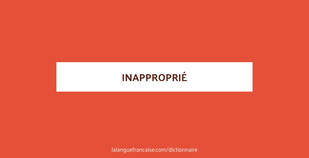 Définition de inapproprié | Dictionnaire français