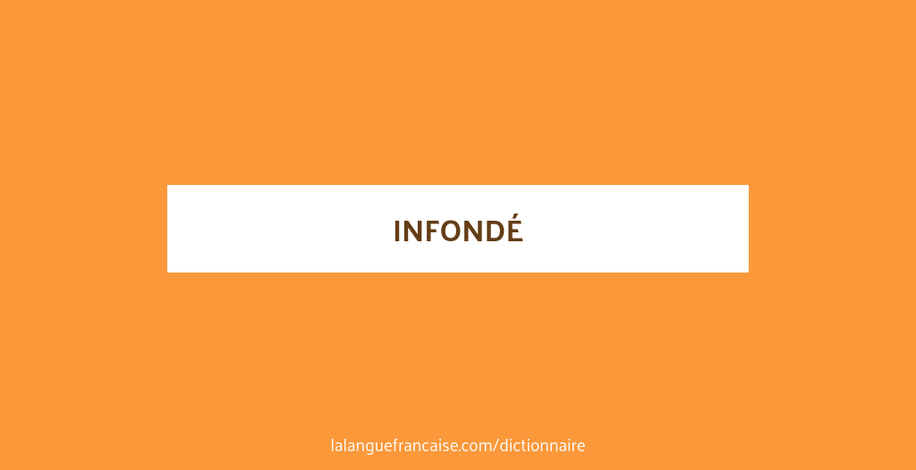 Définition de infondé | Dictionnaire français