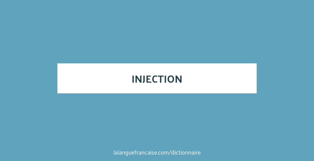 Tra Mot Injection Définition de injection | Dictionnaire français